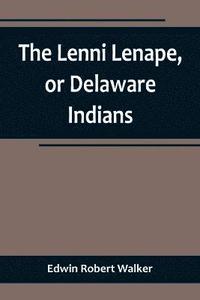 bokomslag The Lenni Lenape, or Delaware Indians