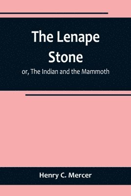 The Lenape Stone; or, The Indian and the Mammoth 1