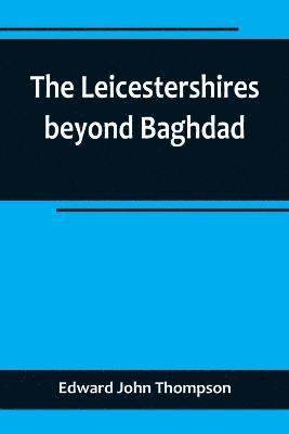 bokomslag The Leicestershires beyond Baghdad