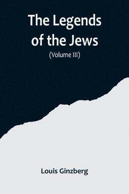 The Legends of the Jews( Volume III) 1