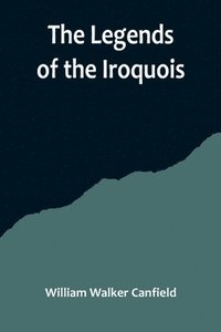 bokomslag The Legends of the Iroquois