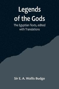 bokomslag Legends of the Gods;The Egyptian Texts, edited with Translations