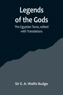 Legends of the Gods;The Egyptian Texts, edited with Translations 1