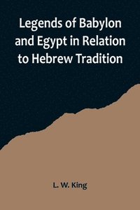 bokomslag Legends of Babylon and Egypt in Relation to Hebrew Tradition