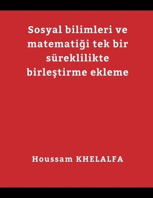 Adding merging the social sciences and mathematics into one continuum ( Sosyal bilimleri ve matemati&#287;i tek bir sureklilikte birle&#351;tirme ekleme) 1