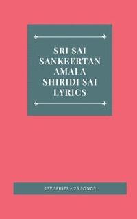 bokomslag Sri Sai Sankeertanamala Shiridi Sai Lyrics 1st Series - 25 Songs