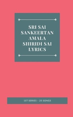 bokomslag Sri Sai Sankeertanamala Shiridi Sai Lyrics 1st Series - 25 Songs