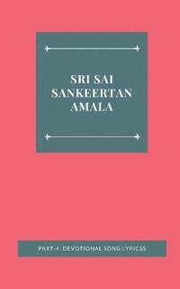 bokomslag Sri Sai Sankeertanamala, Part-4. Devotional Song Lyricss
