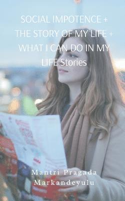 SOCIAL IMPOTENCE + THE STORY OF MY LIFE + WHAT I CAN DO IN MY LIFE Stories 1