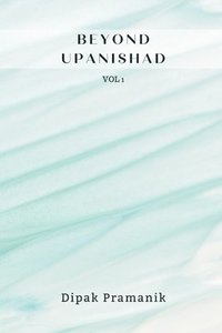 bokomslag Beyond Upanishad Volume 1