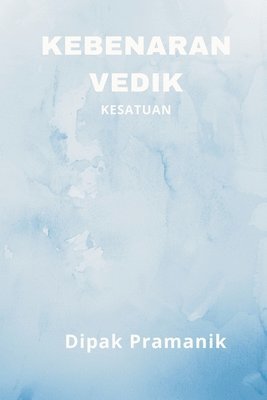 Dipak Pramanik - Kebenaran Vedik - Kesatuan, Häftad