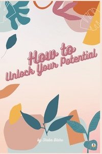 bokomslag How to Unlock Your Potential