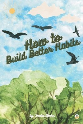bokomslag How to Build Better Habits