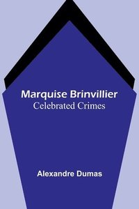 bokomslag Marquise Brinvillier; Celebrated Crimes