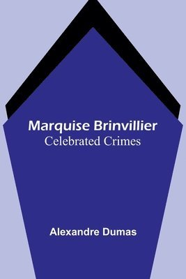 Marquise Brinvillier; Celebrated Crimes 1