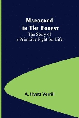 A Hyatt Verrill, A. Hyatt Verrill - Marooned in the Forest, Häftad