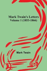 bokomslag Mark Twain's Letters - Volume 1 (1853-1866)