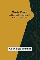 bokomslag Mark Twain: A Biography. Volume II, Part 2: 1886-1900