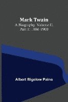 bokomslag Mark Twain: A Biography. Volume II, Part 1: 1886-1900