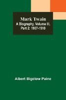 bokomslag Mark Twain: A Biography. Volume III, Part 2: 1907-1910