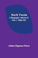 bokomslag Mark Twain: A Biography. Volume III, Part 1: 1900-1907