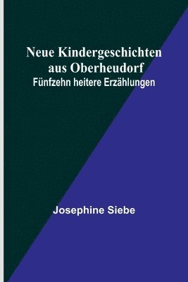 Josephine Siebe - Neue Kindergeschichten aus Oberheudorf, Häftad