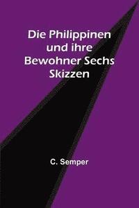 bokomslag Die Philippinen und ihre Bewohner Sechs Skizzen