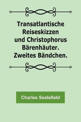 bokomslag Transatlantische Reiseskizzen und Christophorus Brenhuter. Zweites Bndchen.