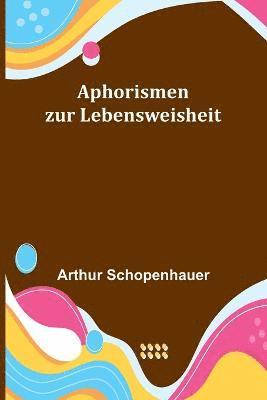 Arthur Schopenhauer - Aphorismen zur Lebensweisheit, Häftad