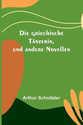 bokomslag Die griechische Tnzerin, und andere Novellen