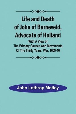 bokomslag Life and Death of John of Barneveld, Advocate of Holland