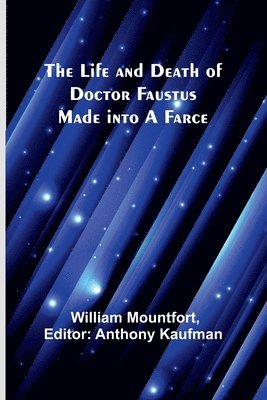 William, William  Mountfort,, William Mountfort, Anthony Kaufman - Life and Death of Doctor Faustus Made into a Farce, Häftad