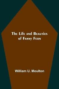 bokomslag The Life and Beauties of Fanny Fern