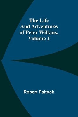Robert Paltock - Life and Adventures of Peter Wilkins, Volume 2, Häftad