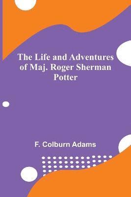 bokomslag The Life and Adventures of Maj. Roger Sherman Potter