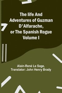 bokomslag The life and adventures of Guzman D'Alfarache, or the Spanish Rogue Volume I