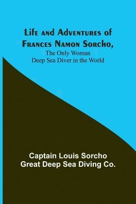 Life and Adventures of Frances Namon Sorcho, The Only Woman Deep Sea Diver in the World 1