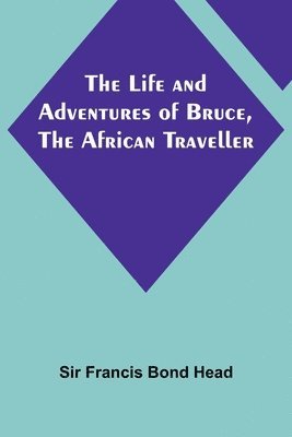 The Life and Adventures of Bruce, the African Traveller 1