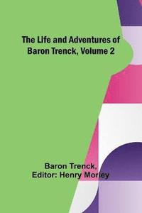 bokomslag The Life and Adventures of Baron Trenck, Volume 2