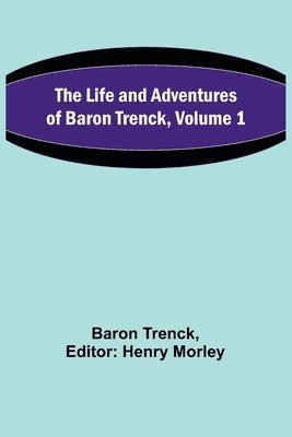 bokomslag The Life and Adventures of Baron Trenck, Volume 1