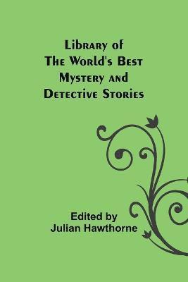 Edited Julian Hawthorne, Edited by Julian Hawthorne - Library of the World's Best Mystery and Detective Stories, Häftad