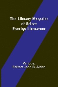 bokomslag The Library Magazine of Select Foreign Literature