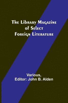 bokomslag The Library Magazine of Select Foreign Literature