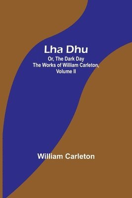 bokomslag Lha Dhu; Or, The Dark Day The Works of William Carleton, Volume II