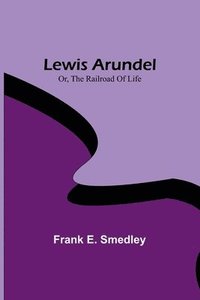 bokomslag Lewis Arundel; Or, The Railroad Of Life