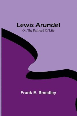 Lewis Arundel; Or, The Railroad Of Life 1