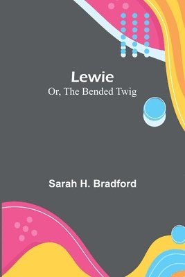 Lewie; Or, The Bended Twig 1