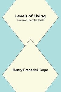 bokomslag Levels of Living; Essays on Everyday Ideals