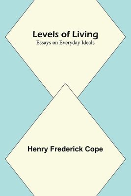 bokomslag Levels of Living; Essays on Everyday Ideals
