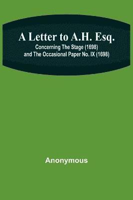 bokomslag Letter to A.H. Esq.; Concerning the Stage (1698) and The Occasional Paper No. IX (1698)